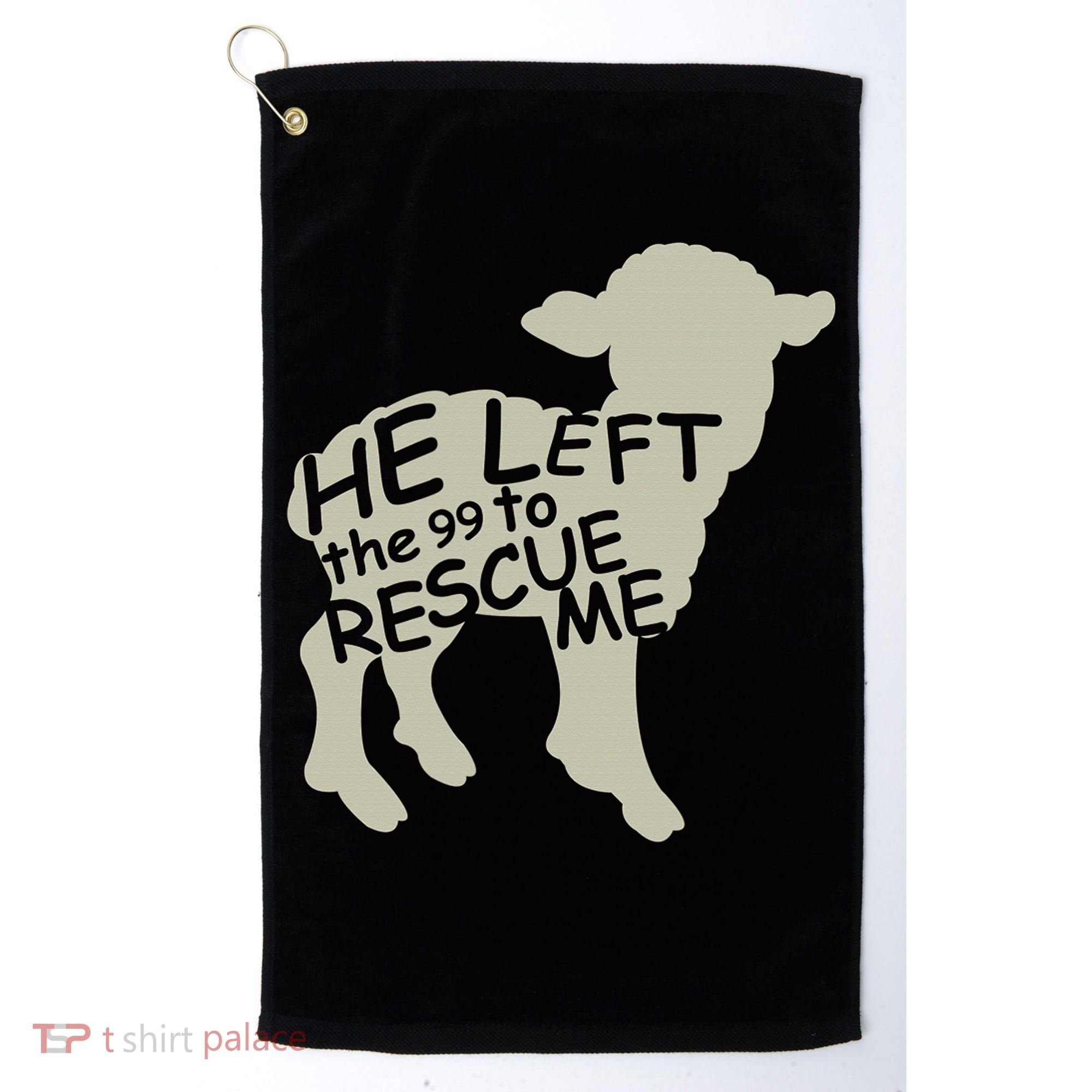 He Left The 99 To Rescue Me Religious Christian  Golf Towel