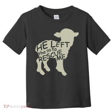 He Left The 99 To Rescue Me Religious Christian  Toddler T-Shirt