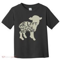 He Left The 99 To Rescue Me Religious Christian  Toddler T-Shirt thumb 0