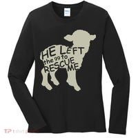 He Left The 99 To Rescue Me Religious Christian  Women's Long Sleeve Shirt thumb 0