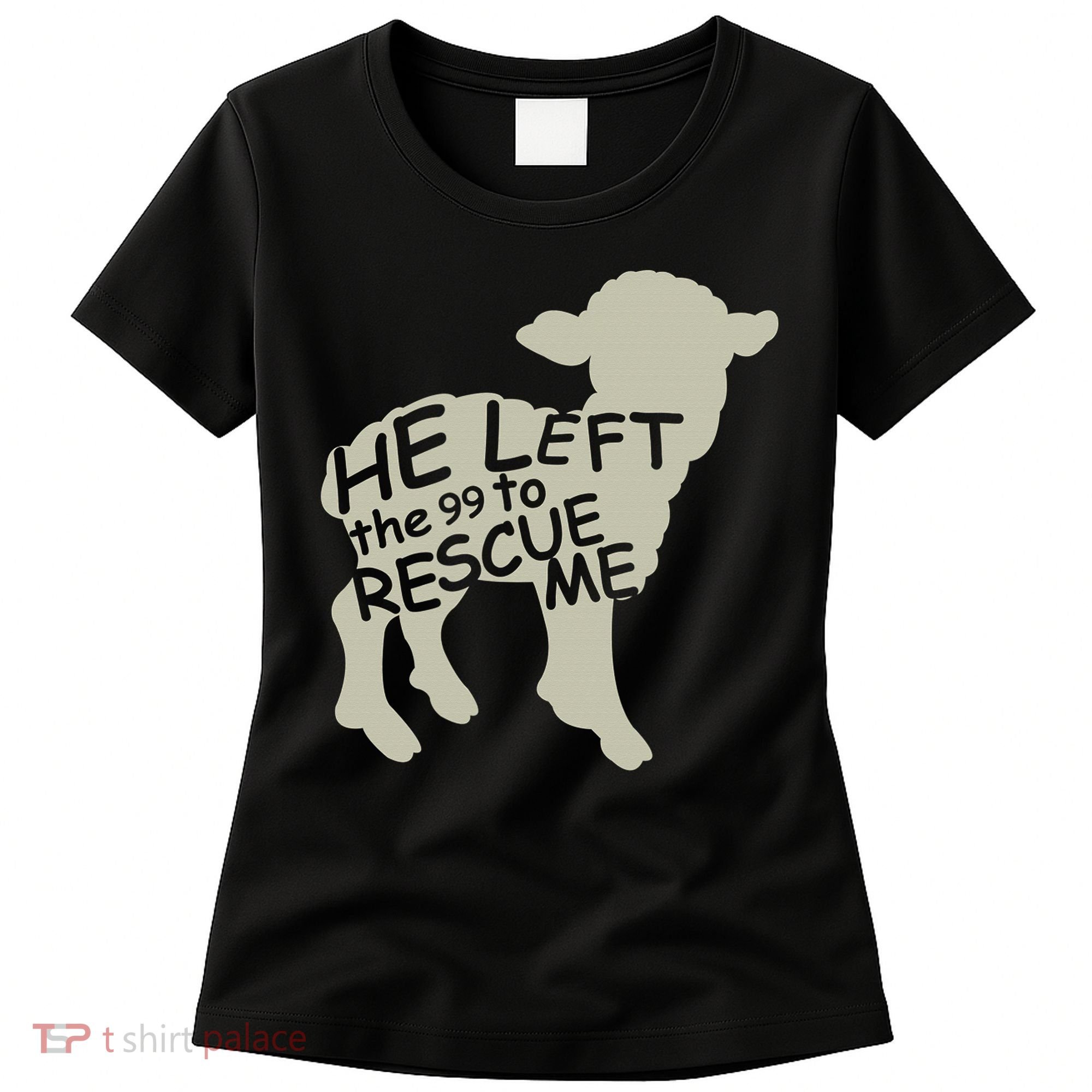 He Left The 99 To Rescue Me Religious Christian  Women's T-Shirt
