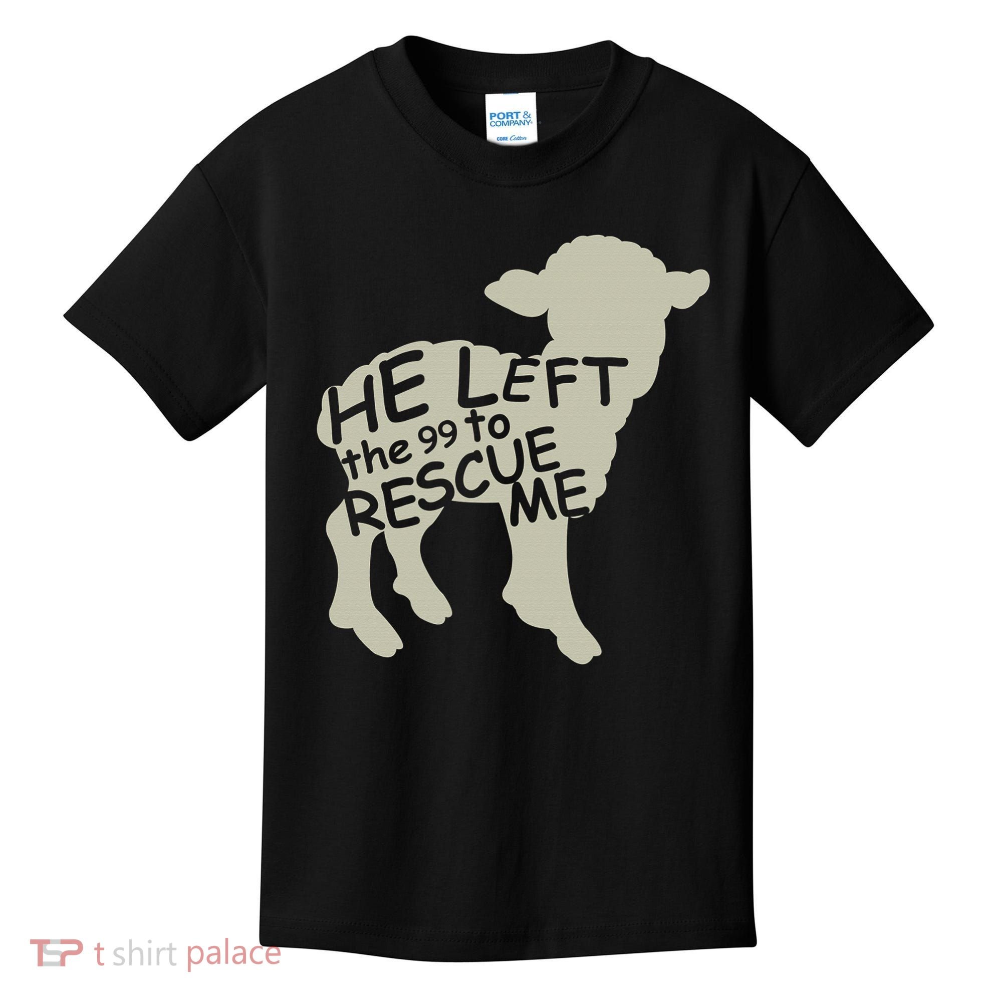 He Left The 99 To Rescue Me Religious Christian  Kids T-Shirt