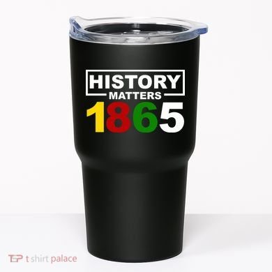 History Matters 1865 Black History Month Tumbler
