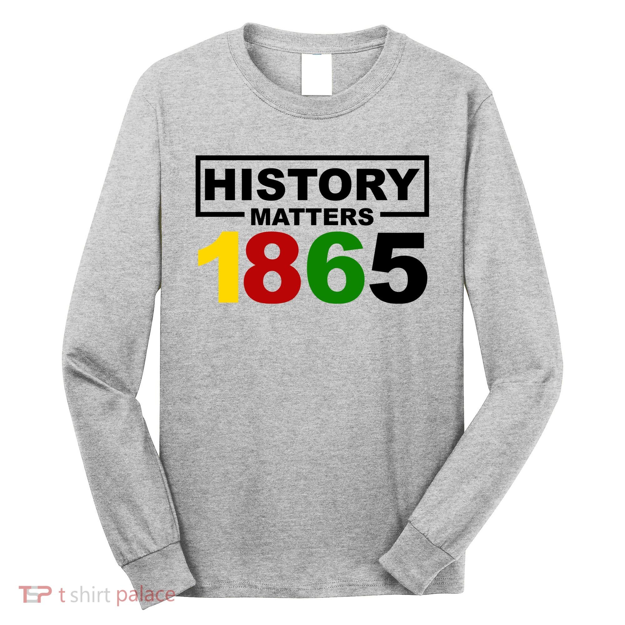 History Matters 1865 Black History Month Long Sleeve Shirt