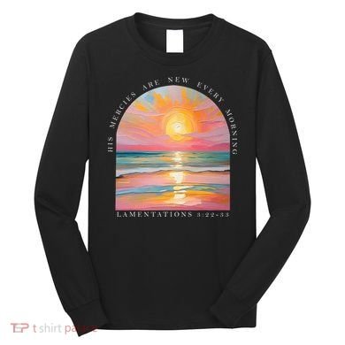 His Mercies Are New Every Morning Scripture Bible Verse  Long Sleeve Shirt