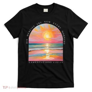 His Mercies Are New Every Morning Scripture Bible Verse  T-Shirt
