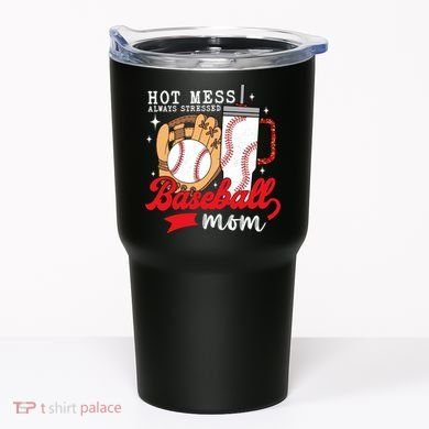Hot Mess Always Stressed Baseball Mom Tumbler
