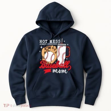 Hot Mess Always Stressed Baseball Mom Hoodie