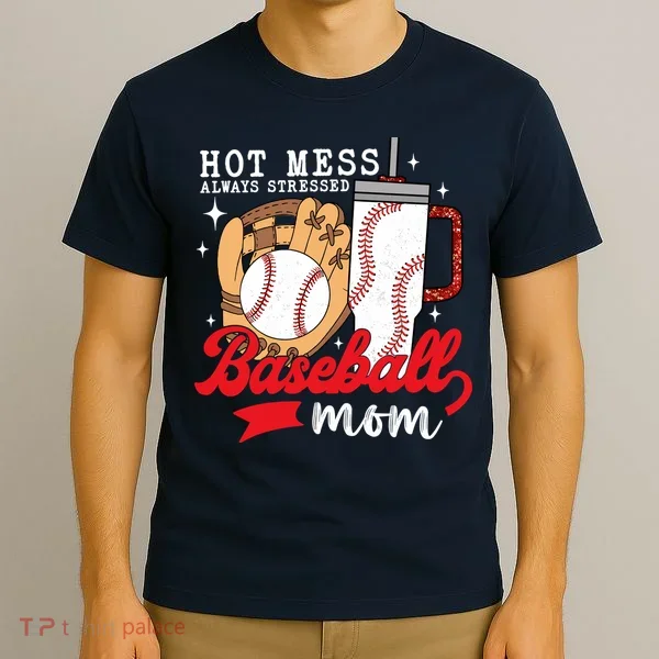 Hot Mess Always Stressed Baseball Mom T-Shirt