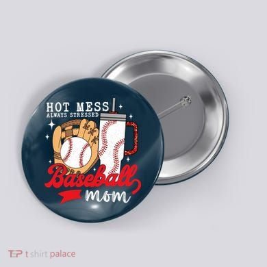 Hot Mess Always Stressed Baseball Mom Button