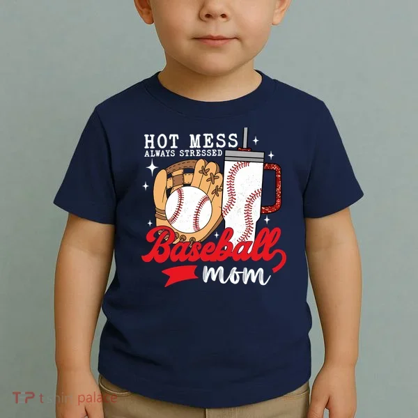 Hot Mess Always Stressed Baseball Mom Toddler T-Shirt