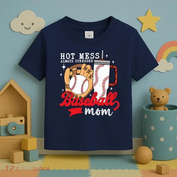 Hot Mess Always Stressed Baseball Mom Toddler T-Shirt