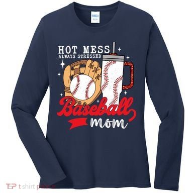 Hot Mess Always Stressed Baseball Mom Women's Long Sleeve Shirt