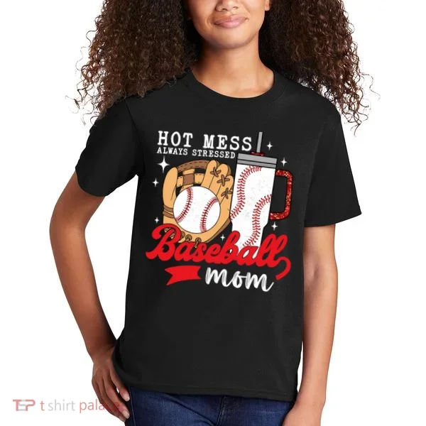 Hot Mess Always Stressed Baseball Mom Kids T-Shirt