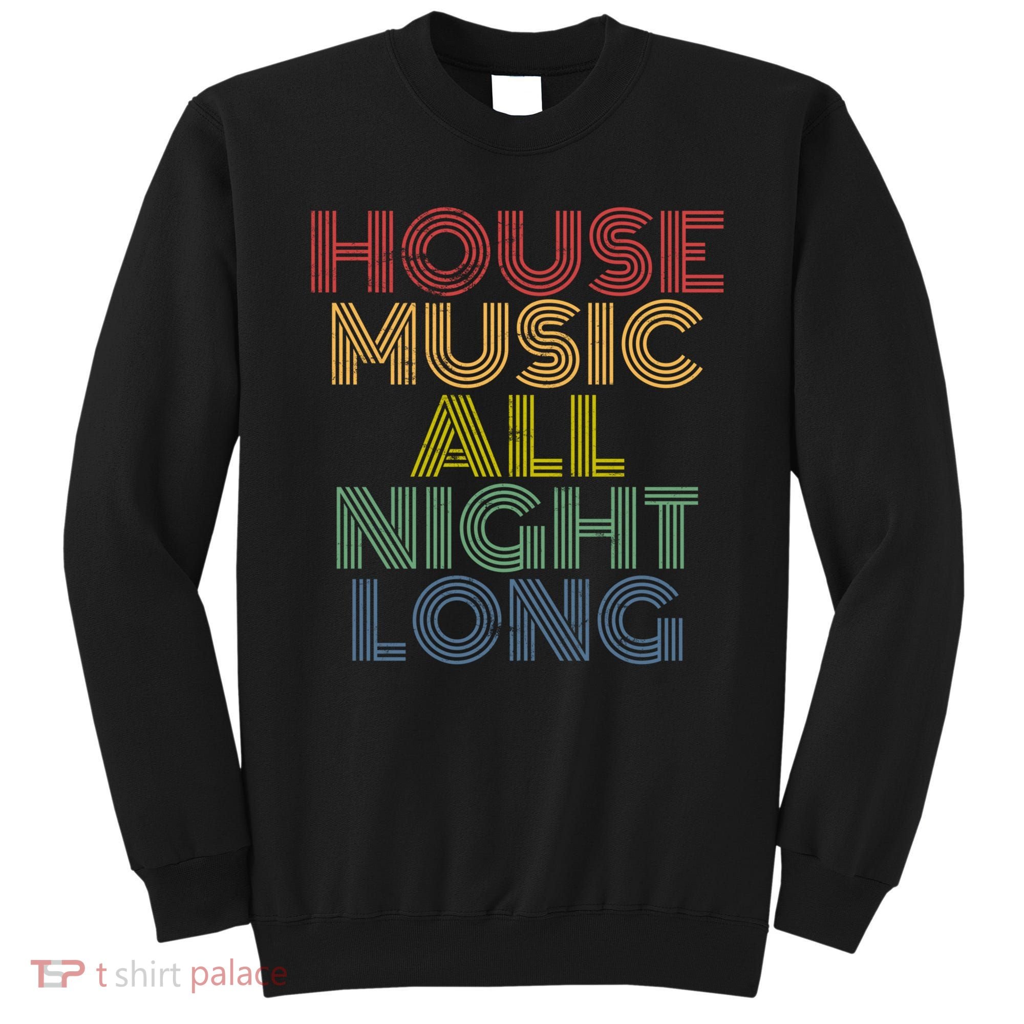 House Music All Night Long Techno Rave EDM Clubbing Sweatshirt