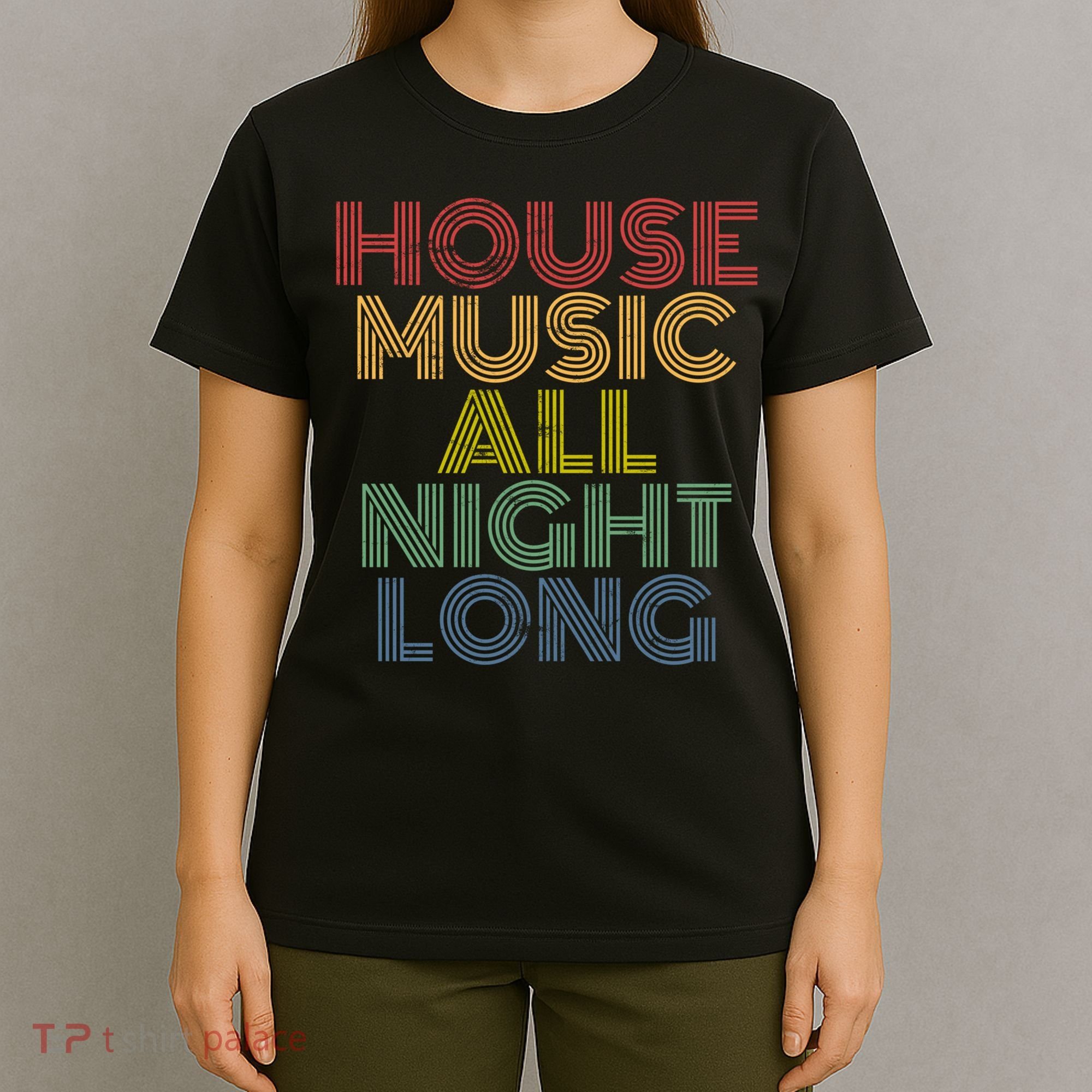 House Music All Night Long Techno Rave EDM Clubbing T-Shirt