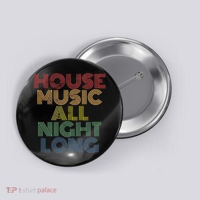 House Music All Night Long Techno Rave EDM Clubbing Button