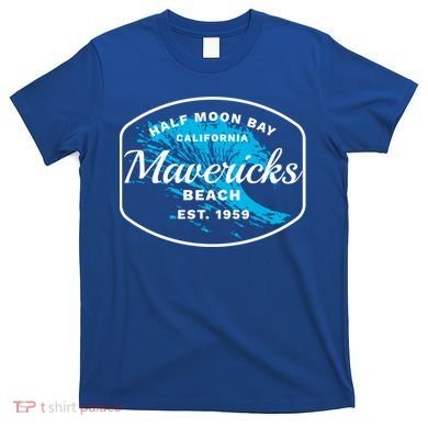 Half Moon Bay Mavericks Beach Surfing Gift Travel Gift T-Shirt