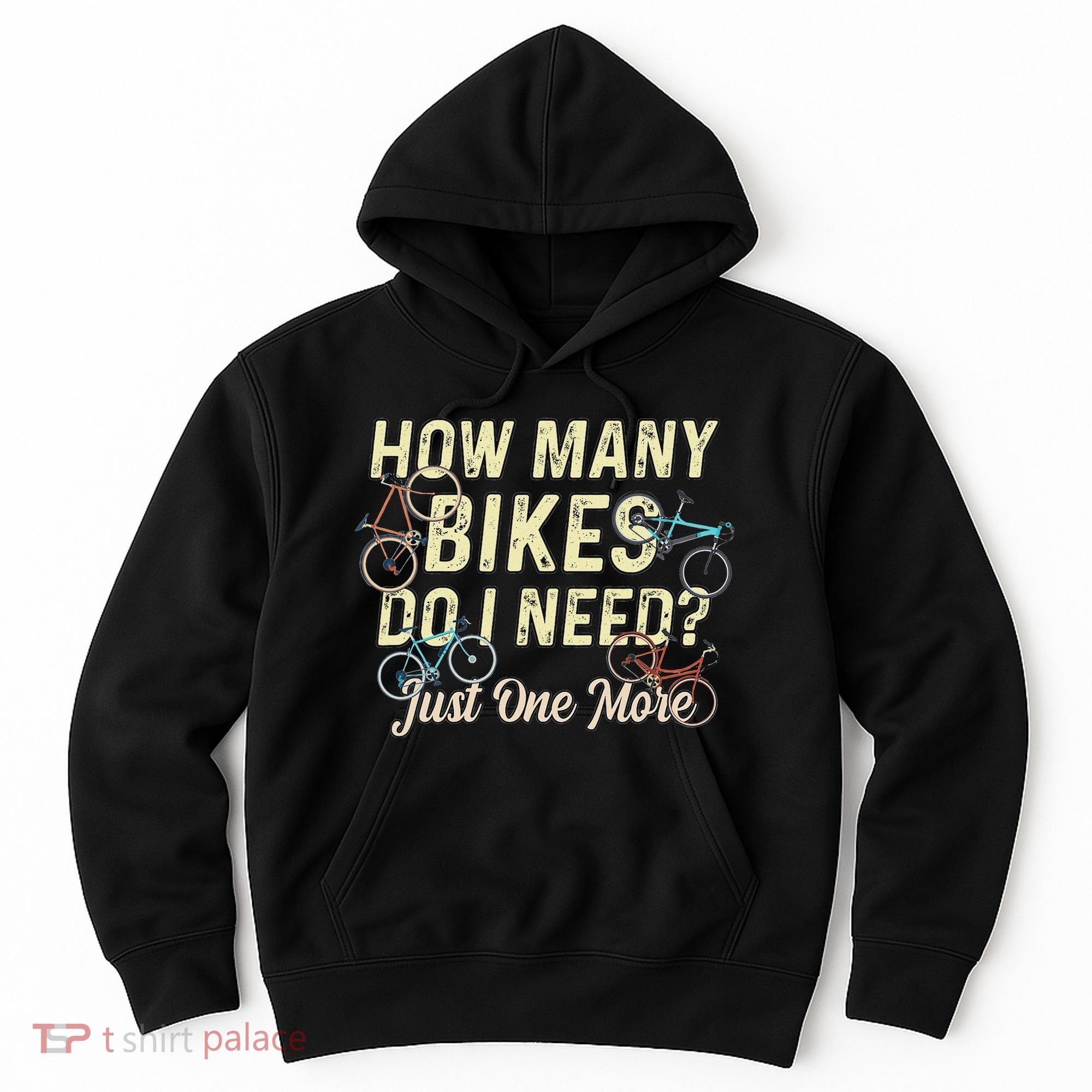 How Many Bikes Do I Need Just One More Funny Bike Cyclist Hoodie