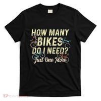 How Many Bikes Do I Need Just One More Funny Bike Cyclist T-Shirt thumb 0