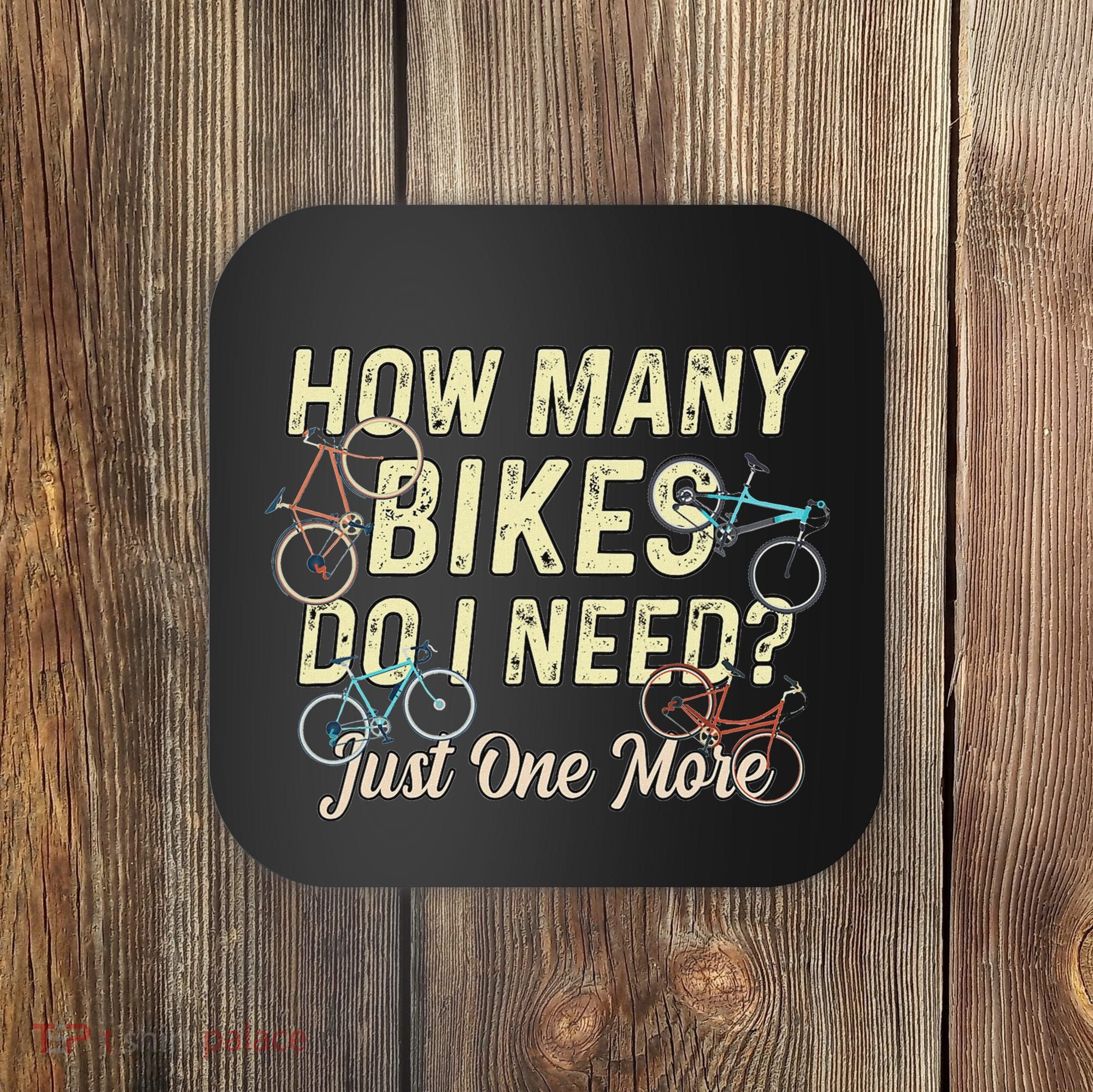 How Many Bikes Do I Need Just One More Funny Bike Cyclist Coaster