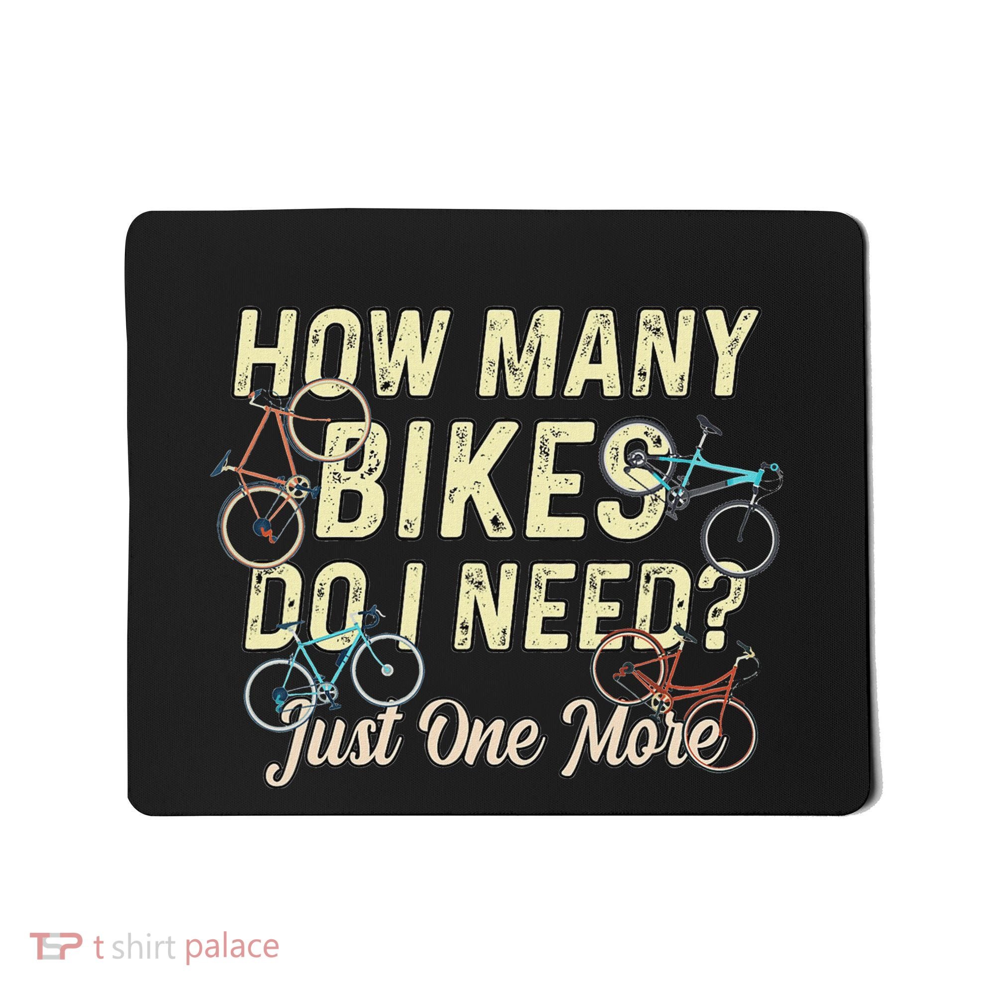 How Many Bikes Do I Need Just One More Funny Bike Cyclist Mousepad