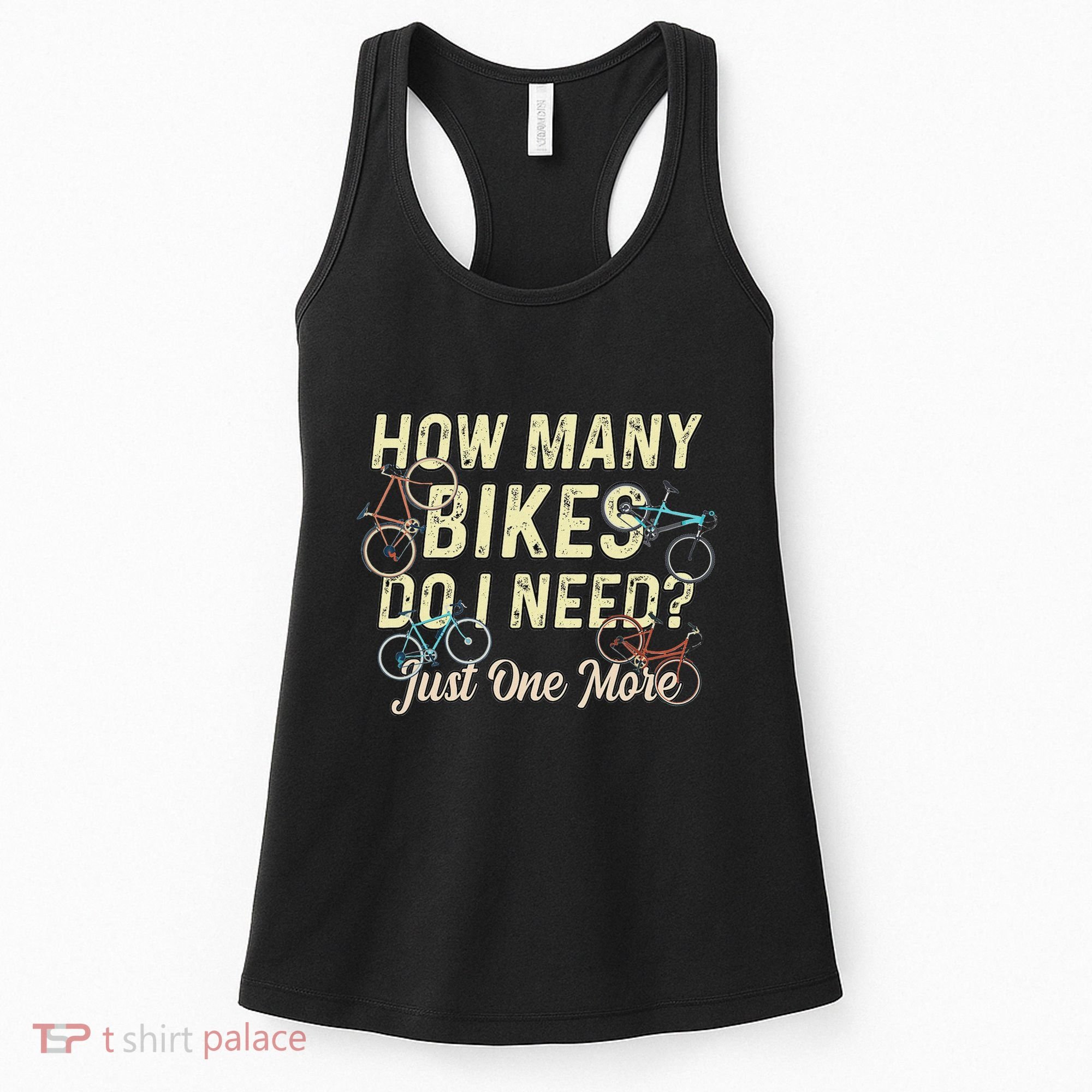 How Many Bikes Do I Need Just One More Funny Bike Cyclist Women's Tank Top
