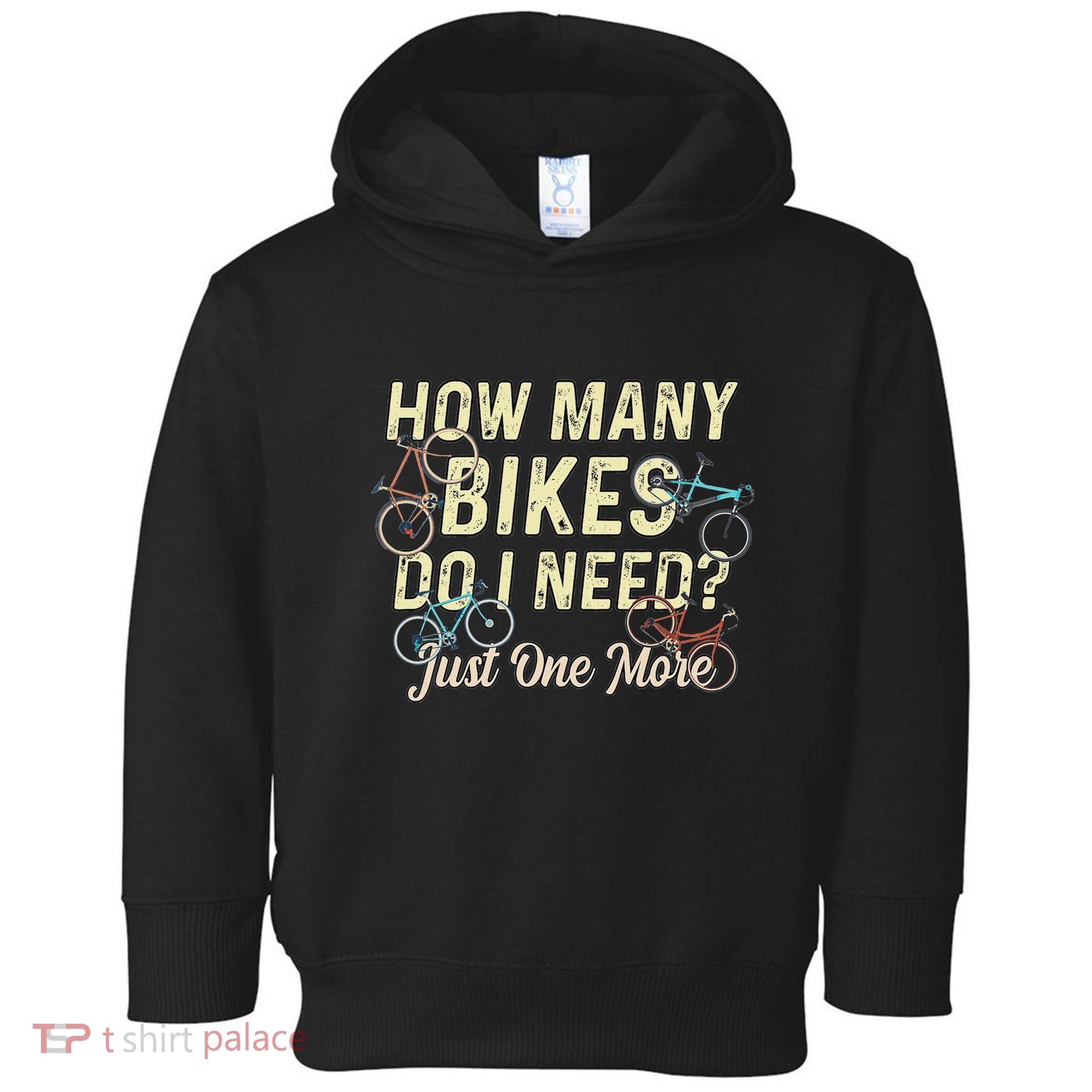 How Many Bikes Do I Need Just One More Funny Bike Cyclist Toddler Hoodie