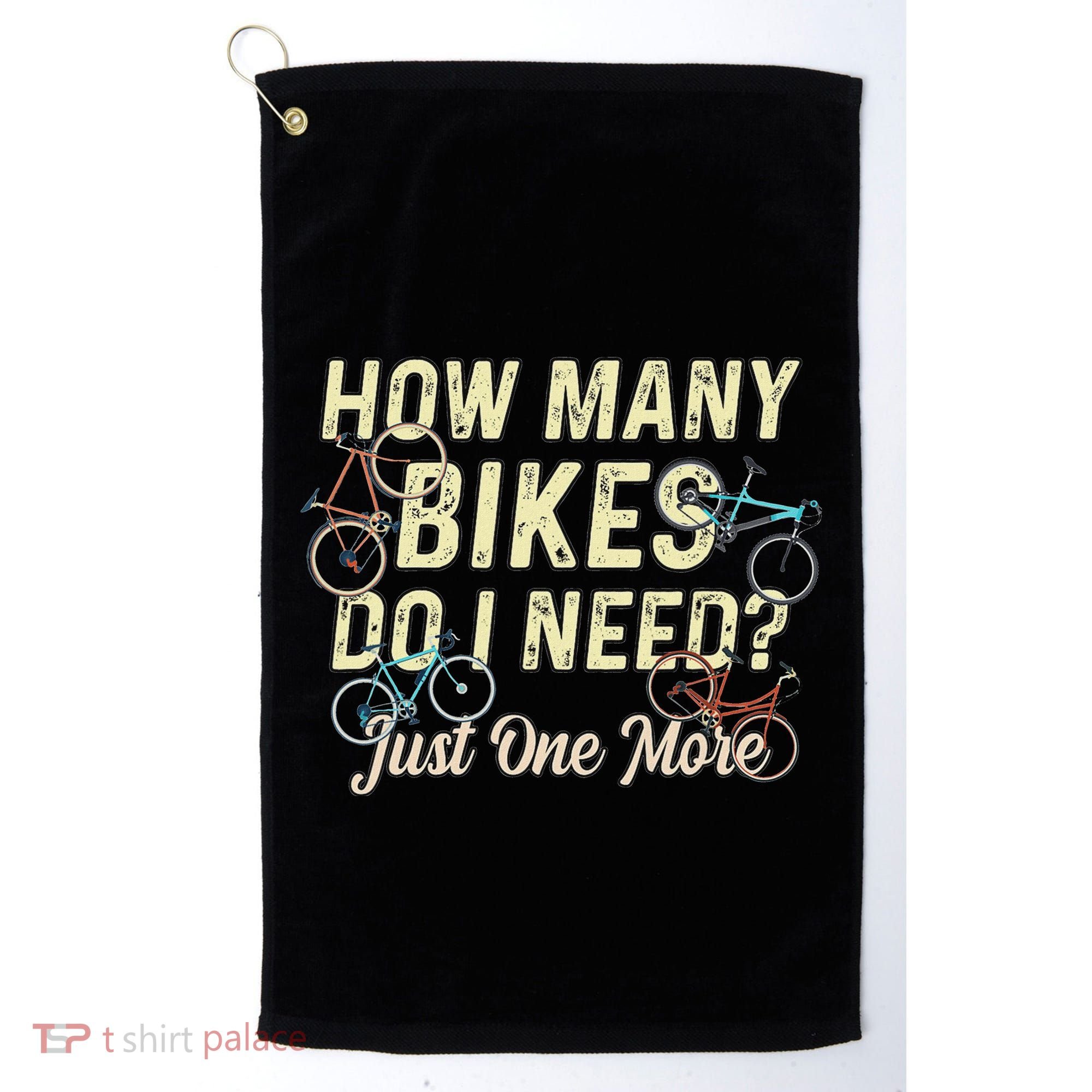 How Many Bikes Do I Need Just One More Funny Bike Cyclist Golf Towel