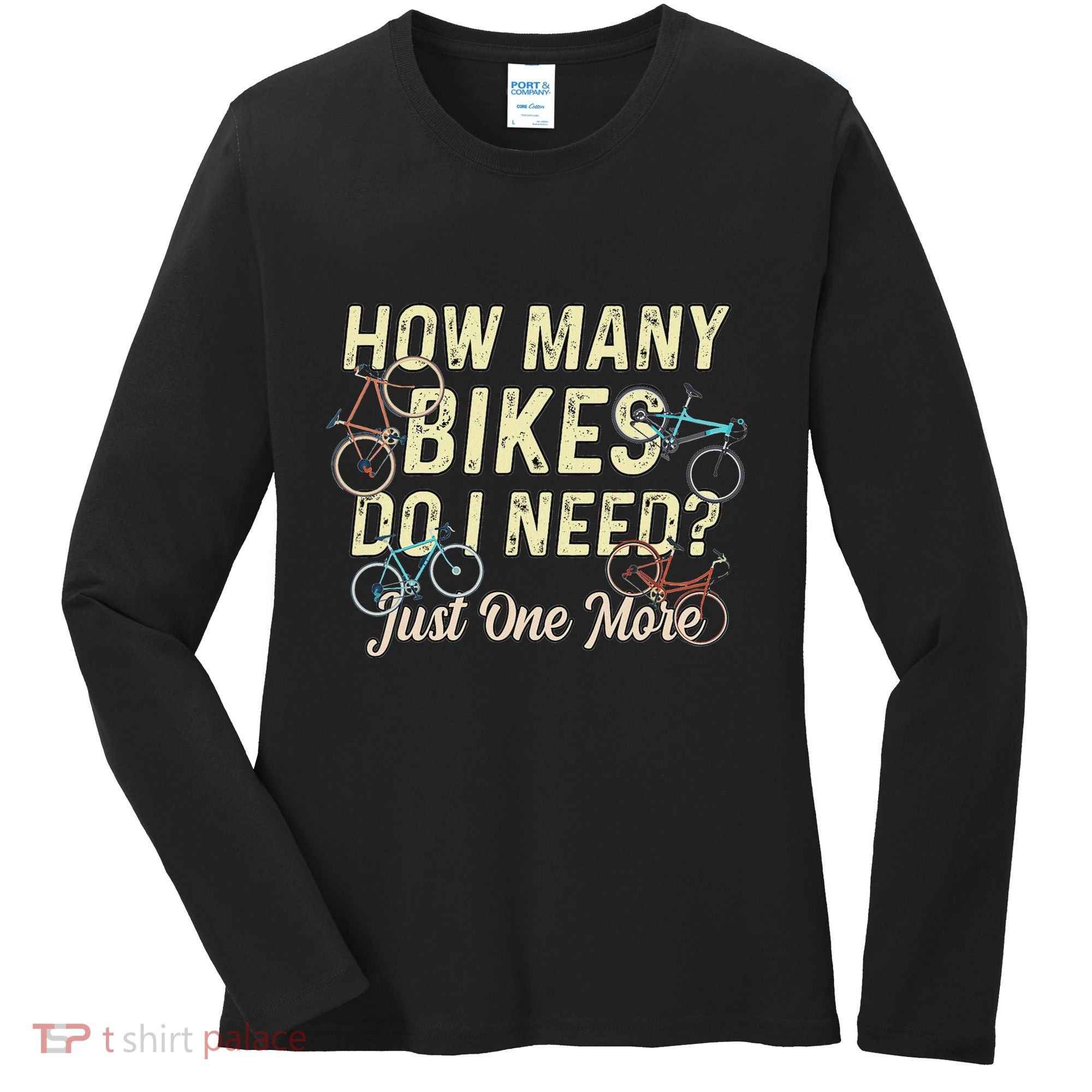 How Many Bikes Do I Need Just One More Funny Bike Cyclist Women's Long Sleeve Shirt