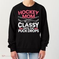 Hockey Mom Classy Until The Puck Drops Mothers Day Cute Gift Women's Sweatshirt thumb 0
