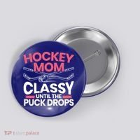 Hockey Mom Classy Until The Puck Drops Mothers Day Cute Gift Button thumb 0