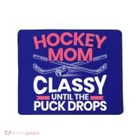 Hockey Mom Classy Until The Puck Drops Mothers Day Cute Gift Mousepad thumb 0