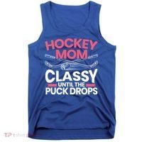 Hockey Mom Classy Until The Puck Drops Mothers Day Cute Gift Tank Top thumb 0