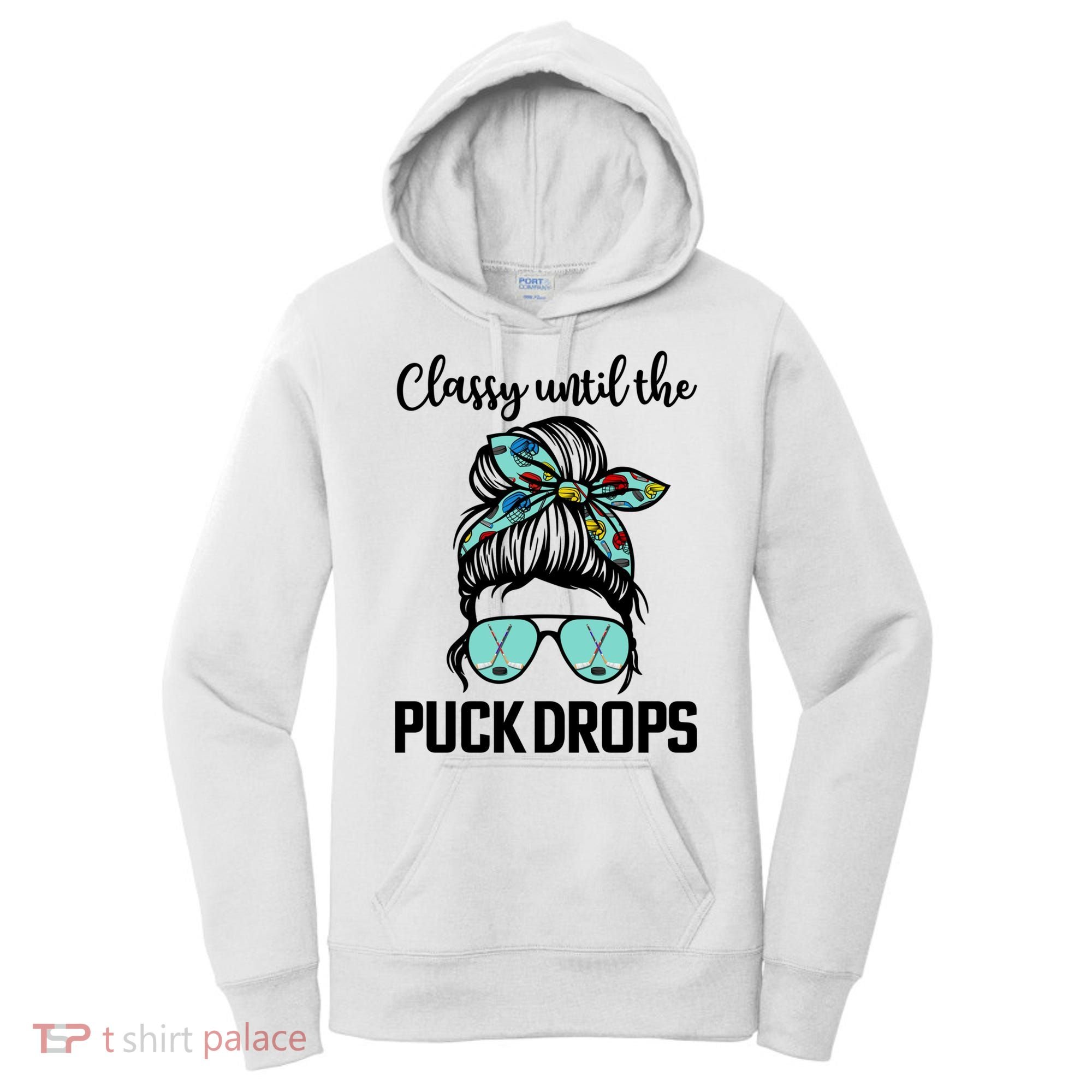 Hockey Moms Classy Until The Puck Drops Messy Hair Hockey Great Gift Women's Hoodie
