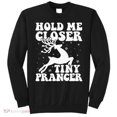 Hold me closer tiny prancer Deer Ugly Christmas Sweater Sweatshirt