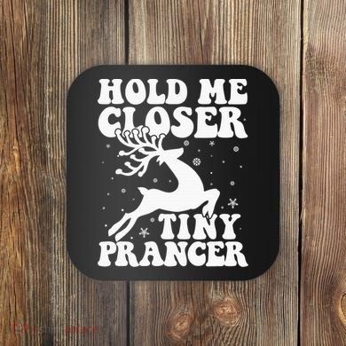 Hold me closer tiny prancer Deer Ugly Christmas Sweater Coaster