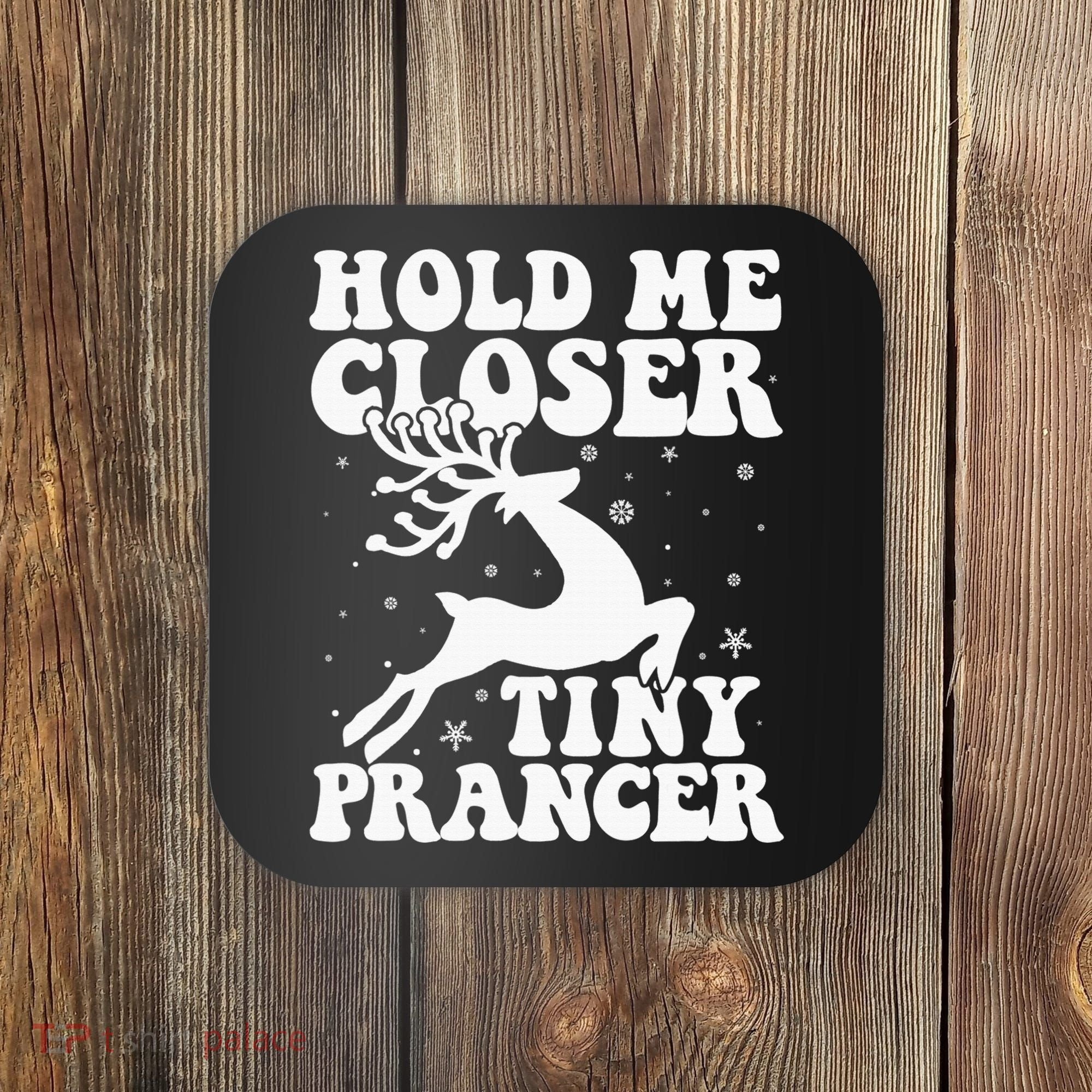 Hold me closer tiny prancer Deer Ugly Christmas Sweater Coaster