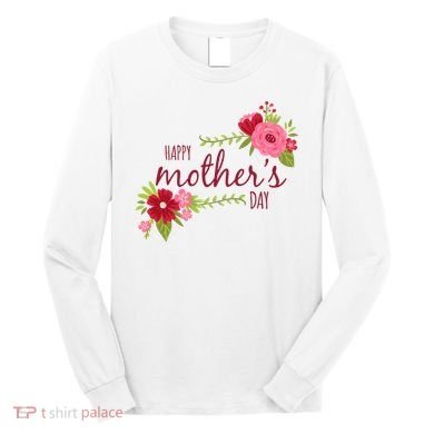 Happy Mother's Day Flower Long Sleeve Shirt