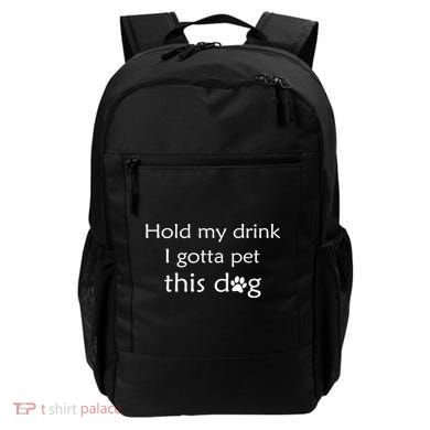 Hold My Drink I Gotta Pet This Dog Backpack