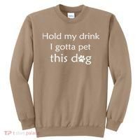 Hold My Drink I Gotta Pet This Dog Sweatshirt thumb 0