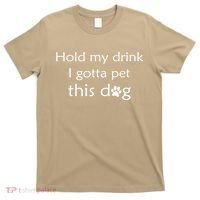 Hold My Drink I Gotta Pet This Dog T-Shirt thumb 0