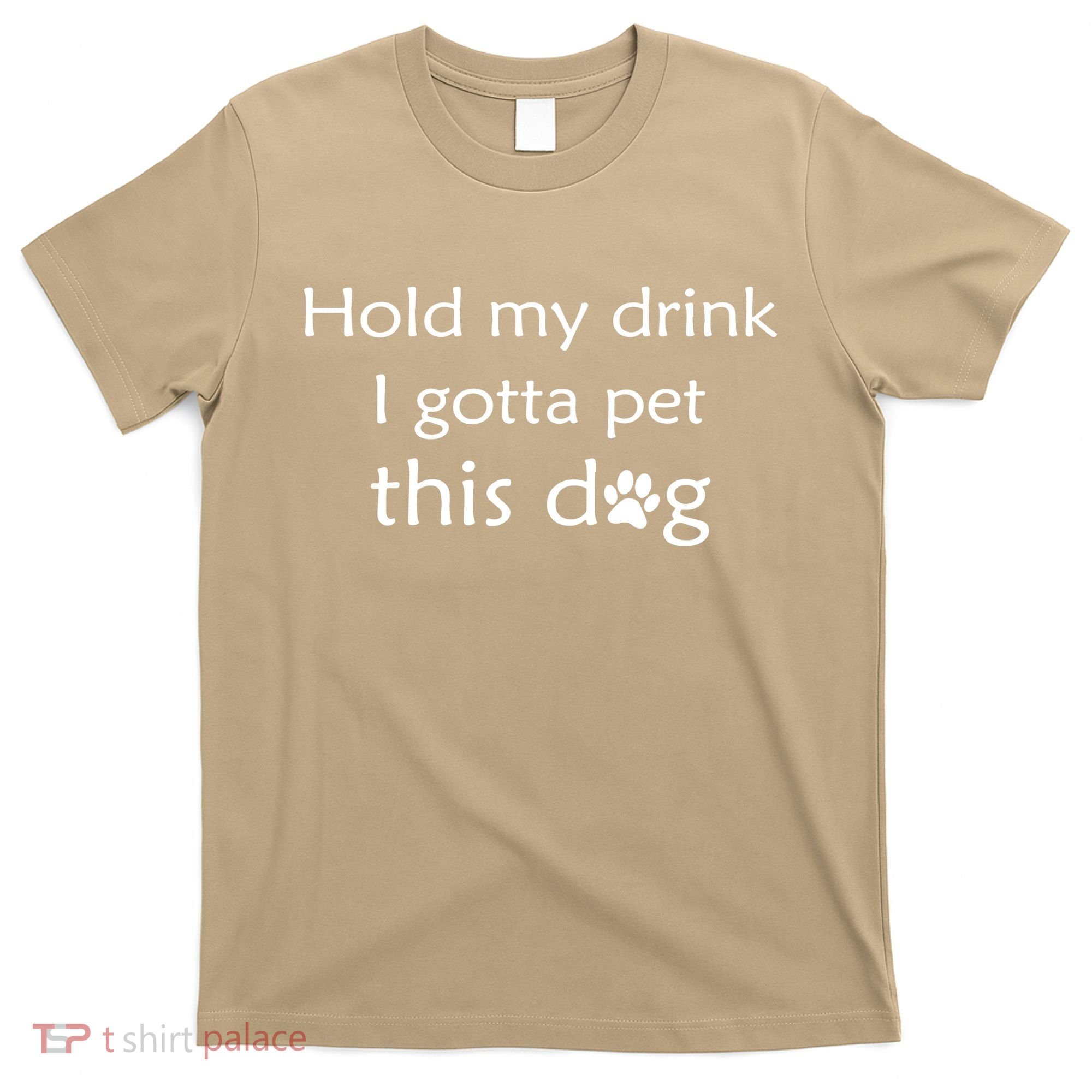 Hold My Drink I Gotta Pet This Dog T-Shirt
