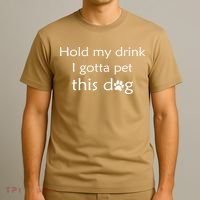 Hold My Drink I Gotta Pet This Dog T-Shirt thumb 3