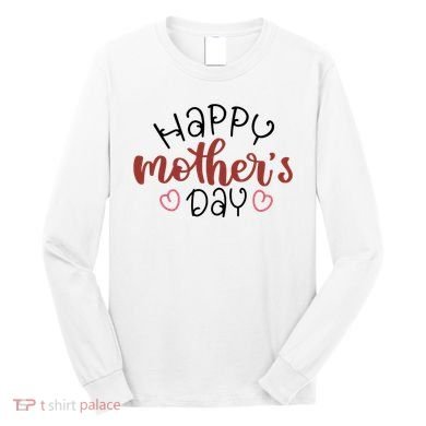 Happy Mothers Day Special Gift Long Sleeve Shirt