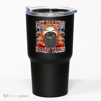 Hit Maxes Evade Taxes Tumbler