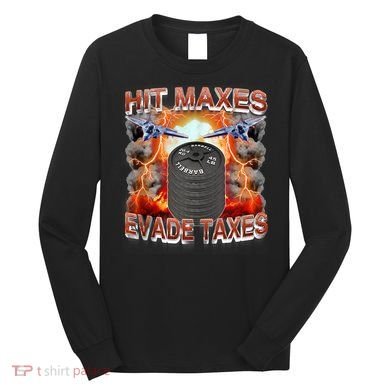 Hit Maxes Evade Taxes Long Sleeve Shirt