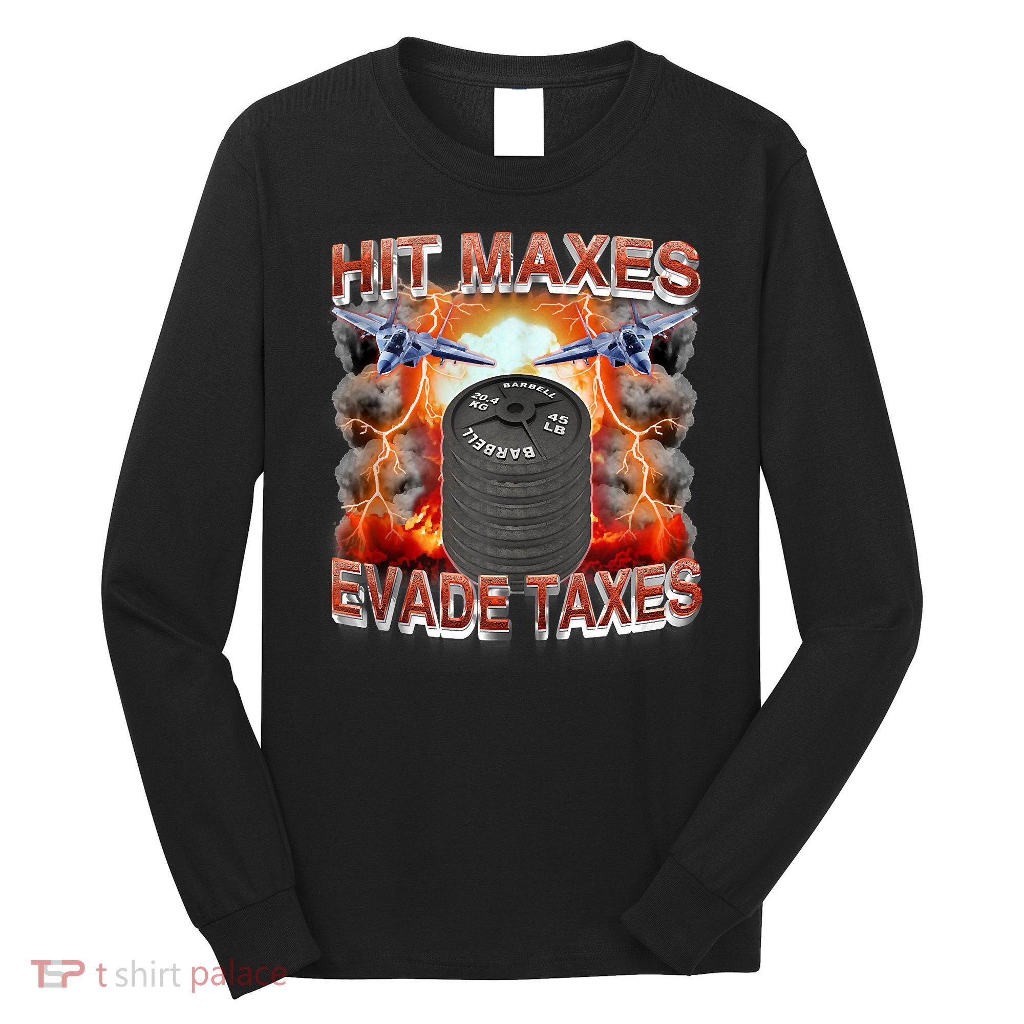 Hit Maxes Evade Taxes Long Sleeve Shirt