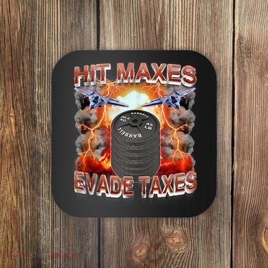 Hit Maxes Evade Taxes Coaster