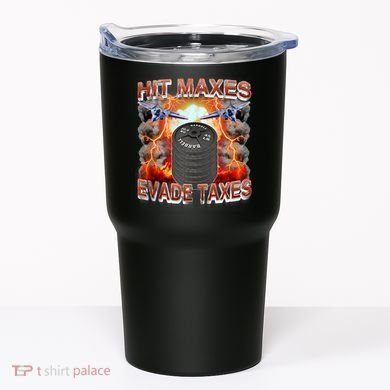 Hit Maxes Evade Taxes Tumbler